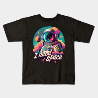 I need space, astronaut art, space artwork, universe and astronaut Kids T-Shirt